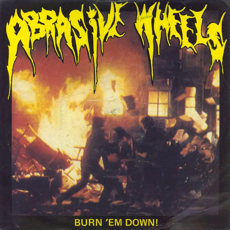 Abrasive Wheels Burn 'Em Down? UK 7" vinyl Grab Now
