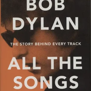 Bob Dylan All the Songs: The Story Behind Every Track US Book Grab Now