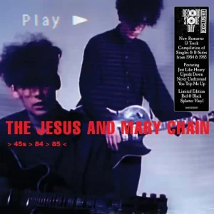 The Jesus And Mary Chain - > 45S > 84 > 85 < (2025 Remaste &ndash; Sonic Boom Records Grab Now