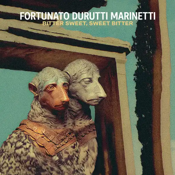 Fortunato Durutti Marinetti - Bitter Sweet, Sweet Bitter (New Vinyl) &ndash; Sonic Boom Records Same Day Shipping